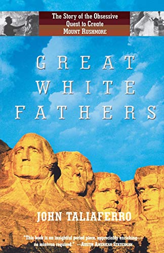 9781586482053: Great White Fathers: The True Story of Gutzon Borglum and His Obsessive Quest to Create the Mt. Rushmore National Monument