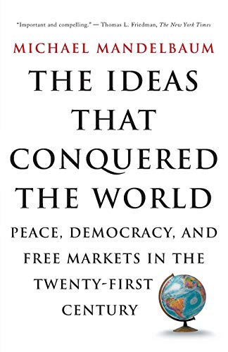 Beispielbild fr The Ideas That Conquered the World : Peace, Democracy, and Free Markets in the Twenty-First Century zum Verkauf von Better World Books