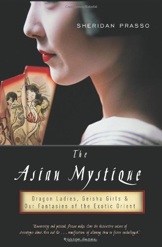 Stock image for Asian Mystique : Dragon Ladies, Geisha Girls and Our Fantasies of the Exotic Orient for sale by Better World Books