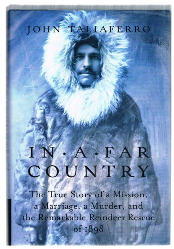 9781586482213: In a Far Country: The True Story of a Mission, a Marriage, a Murder,and the Remarkable Reindeer Rescue of 1898