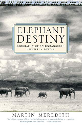 Elephant Destiny: Biography Of An Endangered Species In Africa