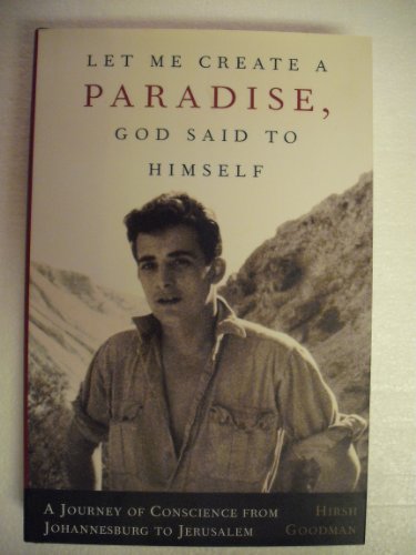 Stock image for Let Me Create A Paradise, God Said To Himself: A Journey Of Conscience From Johannesburg To Jerusalem for sale by Wonder Book