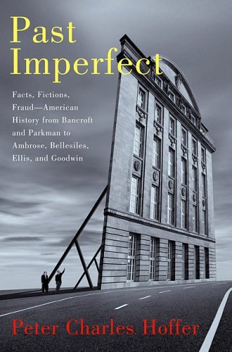 Stock image for Past Imperfect : Facts, Fictions and Fraud in the Writing of American History for sale by Better World Books: West