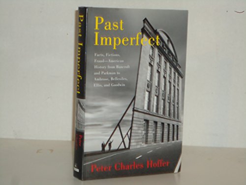 

Past Imperfect: Facts, Fictions, and Fraud in the Writing of American History