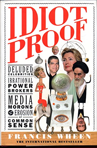 Beispielbild fr Idiot Proof : Deluded Celebrities, Irrational Power Brokers, Media Morons, and the Erosion of Common Sense zum Verkauf von Better World Books