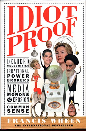 Stock image for Idiot Proof : Deluded Celebrities, Irrational Power Brokers, Media Morons, and the Erosion of Common Sense for sale by Better World Books