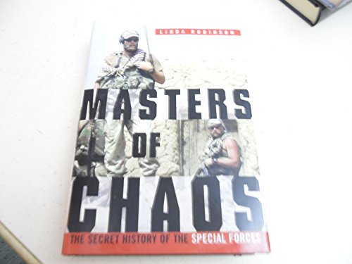 Masters of Chaos: The Secret History of the Special Forces - Robinson, Linda