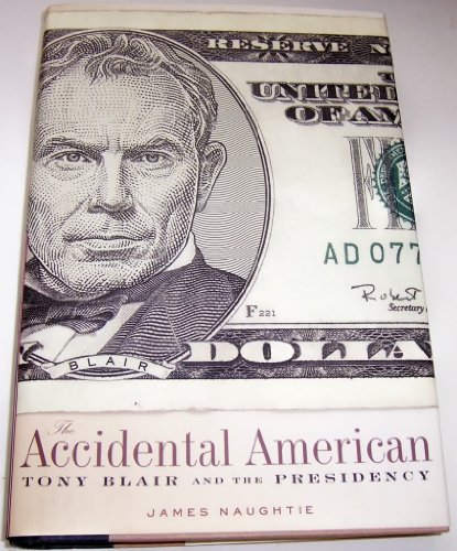Stock image for The Accidental American : Tony Blair and the Presidency for sale by Better World Books Ltd