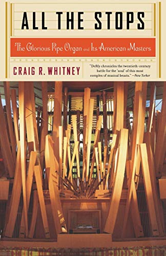 All The Stops: The Glorious Pipe Organ And Its American Masters - Whitney, Craig