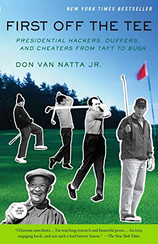 First Off the Tee: Presidential Hackers , Duffers, and Cheaters from Taft to Bush