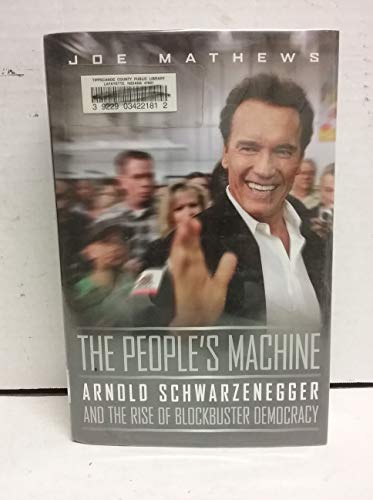 Beispielbild fr The People's Machine : Arnold Schwarzenegger and the Rise of Blockbuster Democracy zum Verkauf von Better World Books