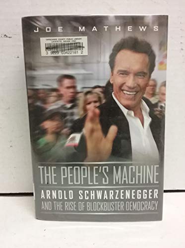 Imagen de archivo de The People's Machine : Arnold Schwarzenegger and the Rise of Blockbuster Democracy a la venta por Better World Books