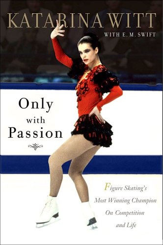 Stock image for Only with Passion : Figure Skating's Most Winning Champion on Competition and Life for sale by Better World Books