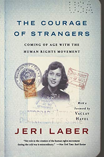 The Courage of Strangers: Coming of Age With the Human Rights Movement (9781586482886) by Laber, Jeri