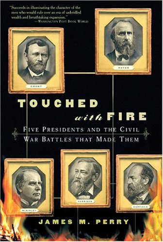 Beispielbild fr Touched with Fire : Five Presidents and the Civil War Battles That Made Them zum Verkauf von Better World Books