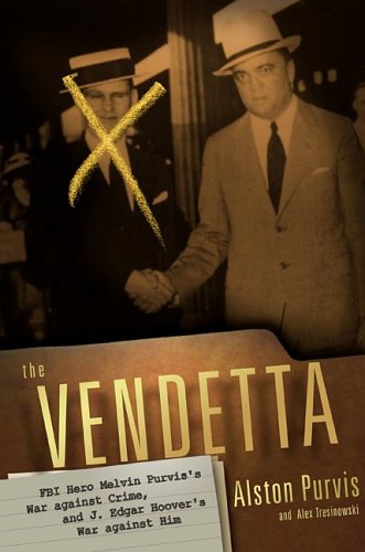 Beispielbild fr The Vendetta : FBI Hero Melvin Purvis's War Against Crime, and J. Edgar Hoover's War Against Him zum Verkauf von Better World Books