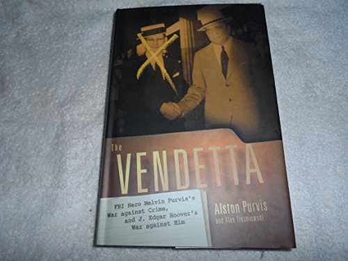 Stock image for The Vendetta: FBI Hero Melvin Purvis's War Against Crime, and J. Edgar Hoover's War Against Him for sale by Half Price Books Inc.