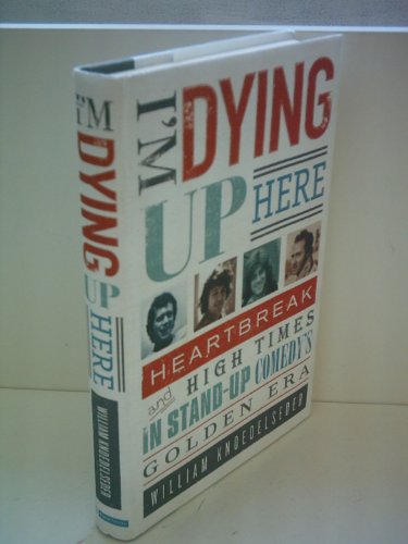 Beispielbild fr I'M Dying up Here : Heartbreak and High Times in Stand-Up Comedy's Golden Era zum Verkauf von Better World Books
