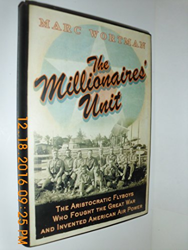 Beispielbild fr The Millionaires' Unit : The Aristocratic Flyboys Who Fought the Great War and Invented American Airpower zum Verkauf von Better World Books