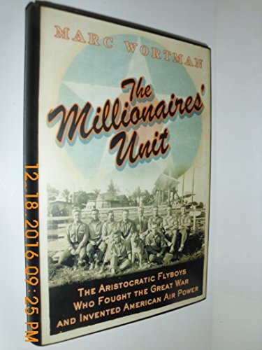 9781586483289: The Millionaires' Unit: The Aristocratic Flyboys Who Fought the Great War, and the Birth of American Air Power