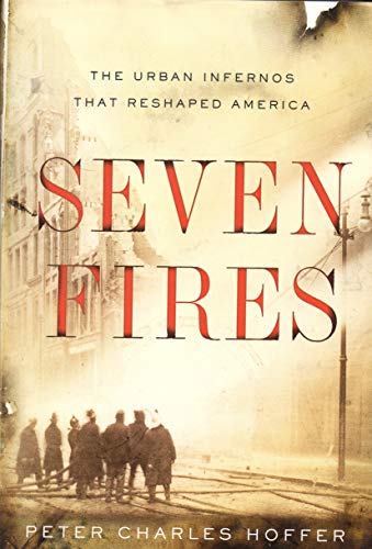 Stock image for Seven Fires : The Urban Infernos That Reshaped America for sale by Better World Books