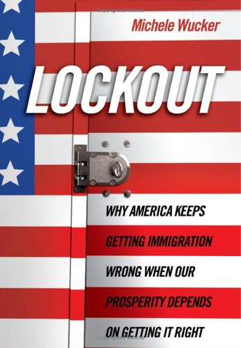 Imagen de archivo de Lock Out : Why America Keeps Getting Immigration Wrong When Our Prosperity Depends on It Right a la venta por Better World Books: West