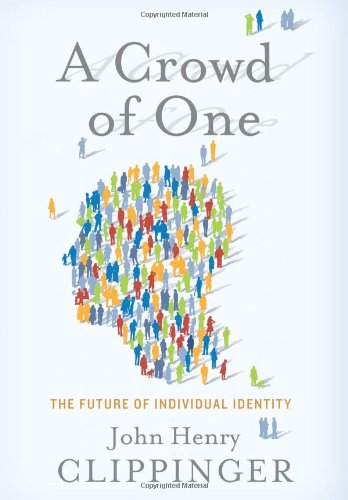 Beispielbild fr A Crowd of One : The Future of Individual Identity zum Verkauf von Better World Books