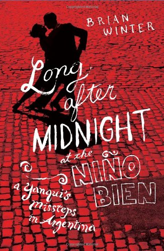 Imagen de archivo de Long after Midnight at the Nino Bien : A Yanqui's Missteps in Argentina a la venta por Better World Books: West