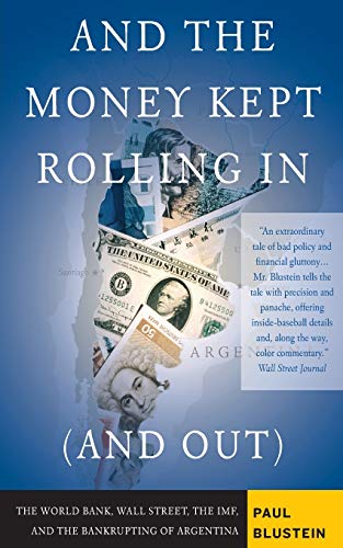 And the Money Kept Rolling In (and Out) Wall Street, the IMF, and the Bankrupting of Argentina (9781586483814) by Blustein, Paul