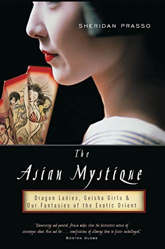 Beispielbild fr The Asian Mystique : Dragon Ladies, Geisha Girls, and Our Fantasies of the Exotic Orient zum Verkauf von Better World Books