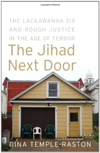 The Jihad Next Door : The Lackawanna Six and Rough Justice in an Age of Terror