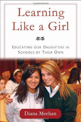 Stock image for Learning Like a Girl: Educating Our Daughters in Schools of Their Own for sale by Books of the Smoky Mountains