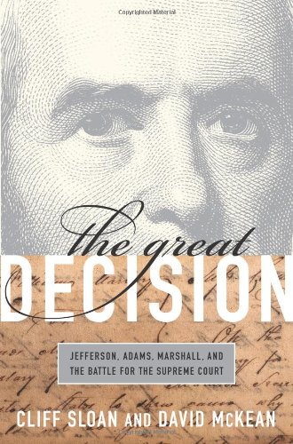 The Great Decision: Jefferson, Adams, Marshall, and the Battle for the Supreme Court