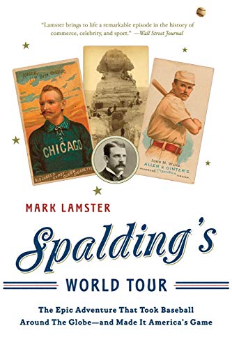 Stock image for Spalding's World Tour: The Epic Adventure that Took Baseball Around the Globe - And Made it America's Game for sale by Orion Tech