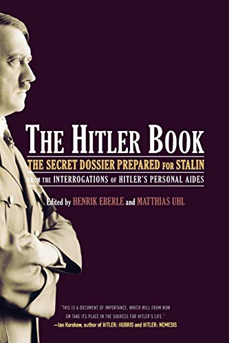 9781586484569: The Hitler Book: The Secret Dossier Prepared for Stalin from the Interrogations of Otto Guensche and Heinze Linge, Hitler's Closest Personal Aides