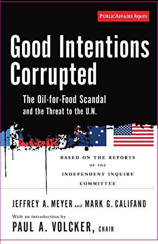 Beispielbild fr Good Intentions Corrupted: The Oil for Food Scandal And the Threat to the U.N. zum Verkauf von Wonder Book