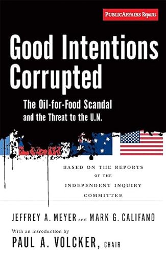 9781586484729: Good Intentions Corrupted: The Oil for Food Scandal and the Threat to the UN