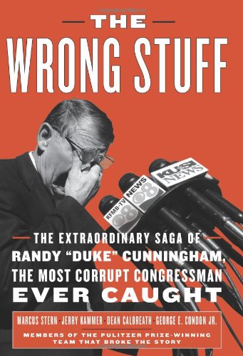 Beispielbild fr The Wrong Stuff : The Extraordinary Saga of Randy Duke Cunningham, the Most Corrupt Congressman Ever Caught zum Verkauf von Better World Books