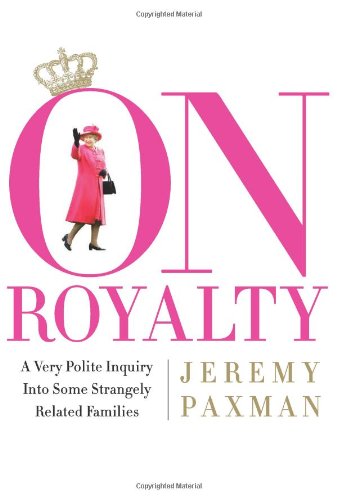 9781586484910: On Royalty: A Very Polite Inquiry into Some Strangely Related Families