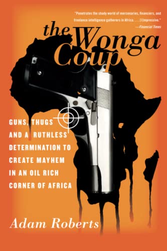 9781586485009: The Wonga Coup: Guns, Thugs, and a Ruthless Determination to Create Mayhem in an Oil-Rich Corner of Africa