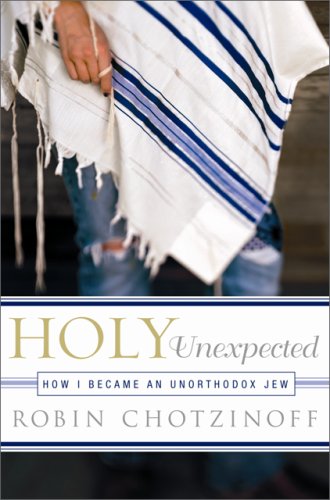 9781586485023: Holy Unexpected: My New Life As a Jew: How I Became an Unorthodox Jew