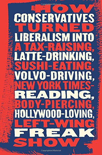 Beispielbild fr Talking Right: How Conservatives Turned Liberalism into a Tax-Raising, Latte-Drinking, Sushi-Eating, Volvo-Driving, New York Times-Reading, Body-Piercing, Hollywood-Loving, Left-Wing Freak Show zum Verkauf von Wonder Book