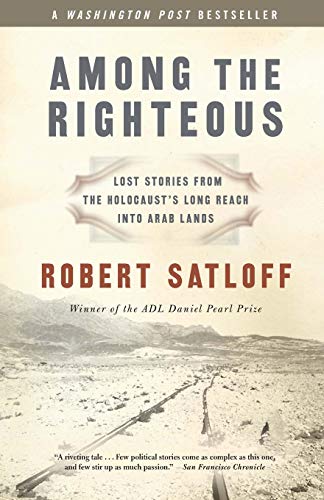 Among the Righteous: Lost Stories from the Holocaust's Long Reach Into Arab Lands