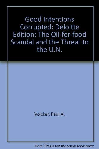 9781586485276: Deloitte Edition (Good Intentions Corrupted: The Oil-for-food Scandal and the Threat to the U.N.)