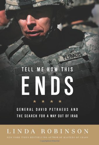 Beispielbild fr Tell Me How This Ends : General David Petraeus and the Search for a Way Out of Iraq zum Verkauf von Better World Books