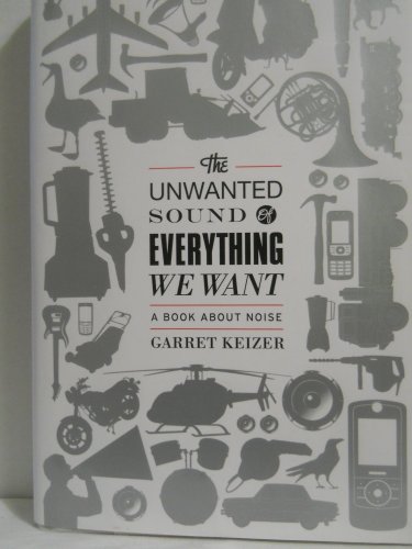 Imagen de archivo de The Unwanted Sound of Everything We Want : A Book about Noise a la venta por Better World Books