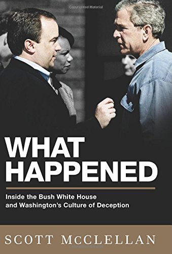 9781586485566: What Happened: Inside the Bush White House and Washington's Culture of Deception