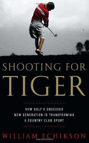 Imagen de archivo de Shooting for Tiger : How Golf's Obsessed New Generation Is Transforming a Country Club Sport a la venta por Better World Books