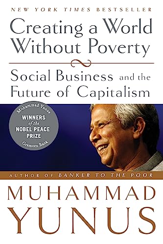 Creating a World Without Poverty: Social Business and the Future of Capitalism.