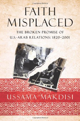 Stock image for Faith Misplaced: The Broken Promise of U.S.-Arab Relations: 1820-2001 for sale by ThriftBooks-Atlanta